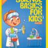 Science Basics for Kids - Part 1 - Cover - Version 2-1 Science Basics for Kids - Part 1